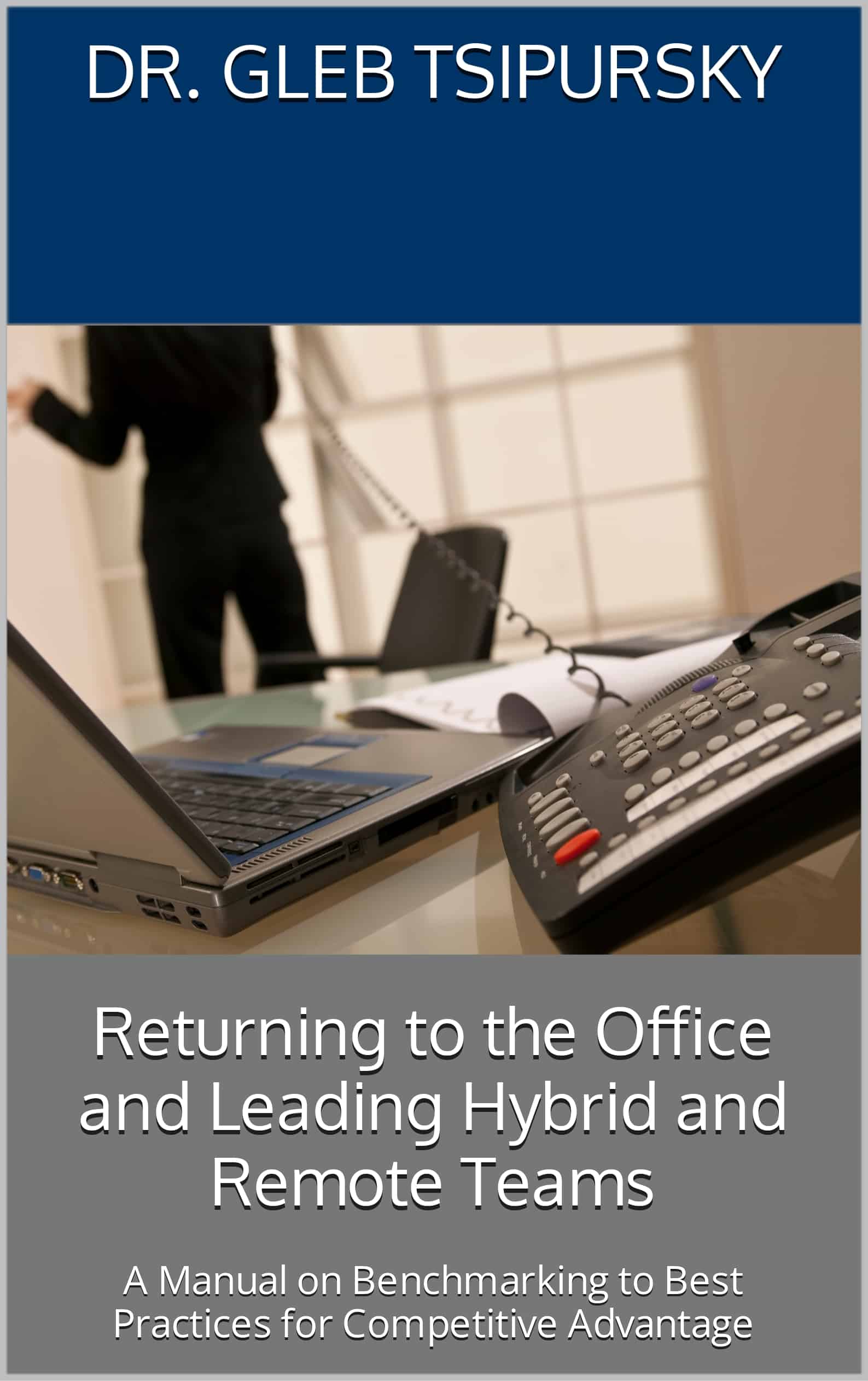 Book Cover - Returning to the Office and Leading Hybrid and Remote Teams