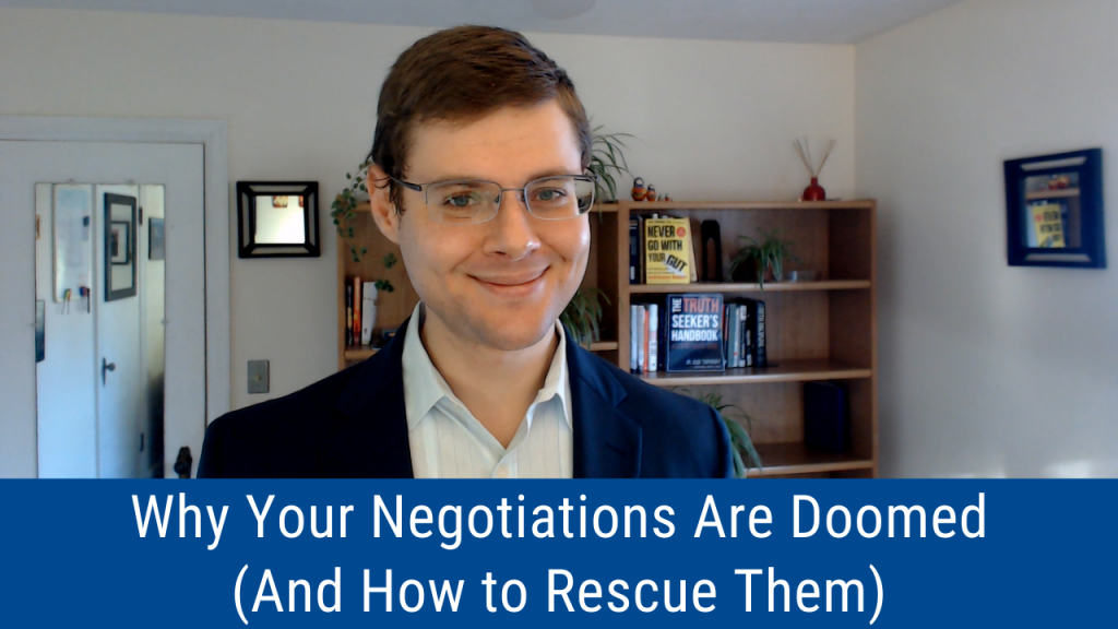 Why Your Negotiations Are Doomed (And How to Rescue Them) (Videocast and Podcast of the “Wise Decision Maker Show”)