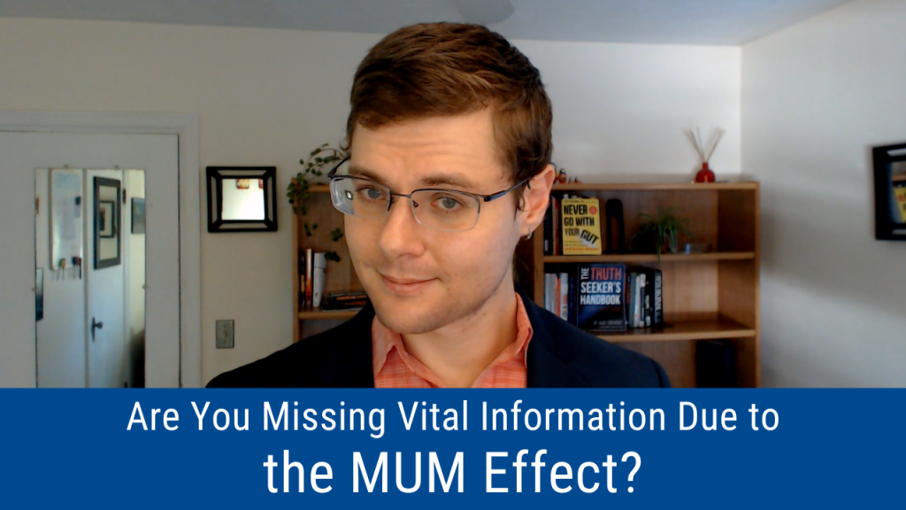 Are You Missing Vital Information Due to the MUM Effect? (Video and Podcast)