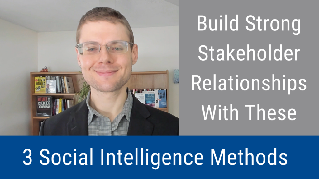 Build Strong Stakeholder Relationships Through These Three Social Intelligence Methods (Video and Podcast)