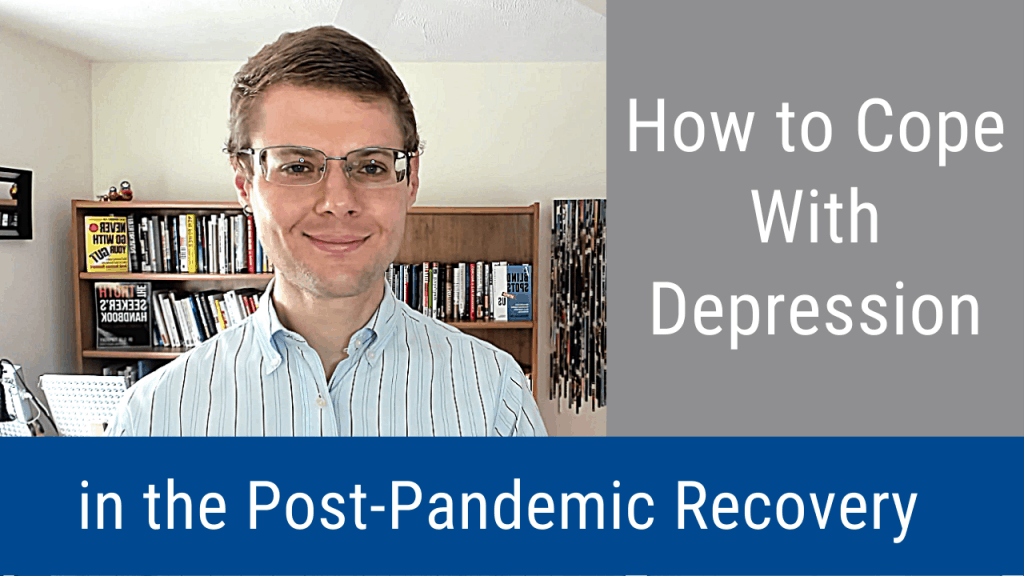 How to Cope With Depression in the Post-Pandemic Recovery (Video and Podcast)