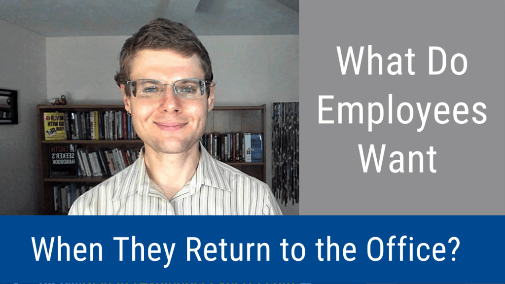 What Do Employees Want When They Return to the Office? (Video and Podcast) 