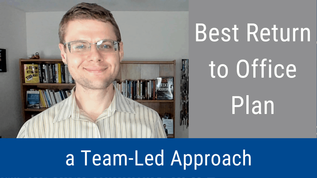Best Return to Office Plan: A Team-Led Approach (Video and Podcast)