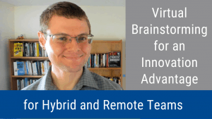 Virtual Brainstorming for an Innovation Advantage