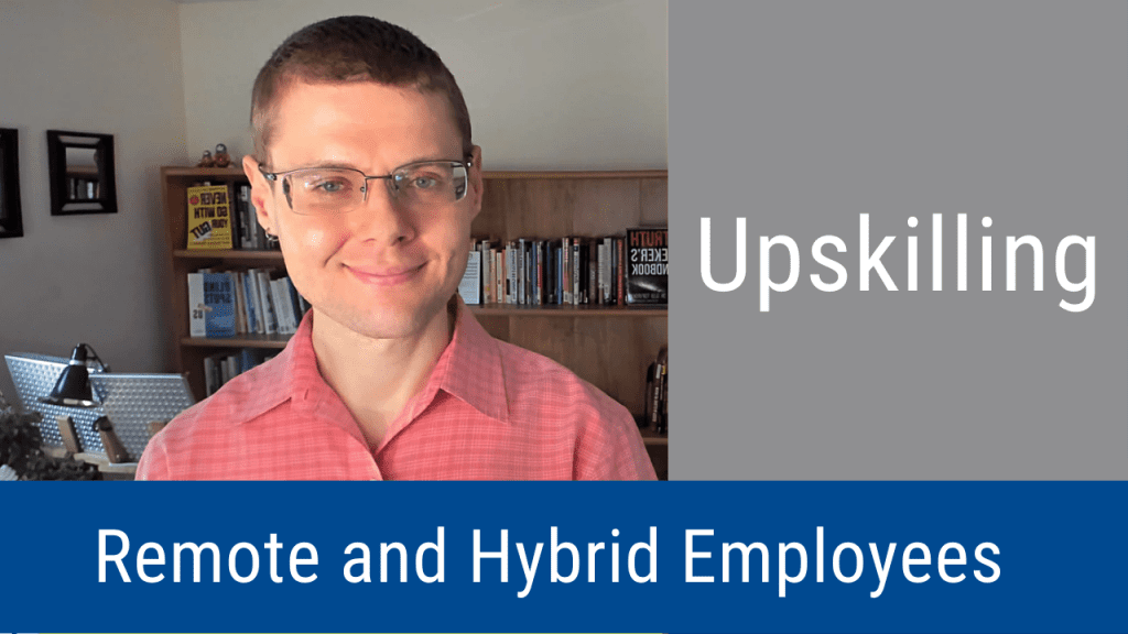 Upskilling Remote and Hybrid Employees (Video & Podcast)