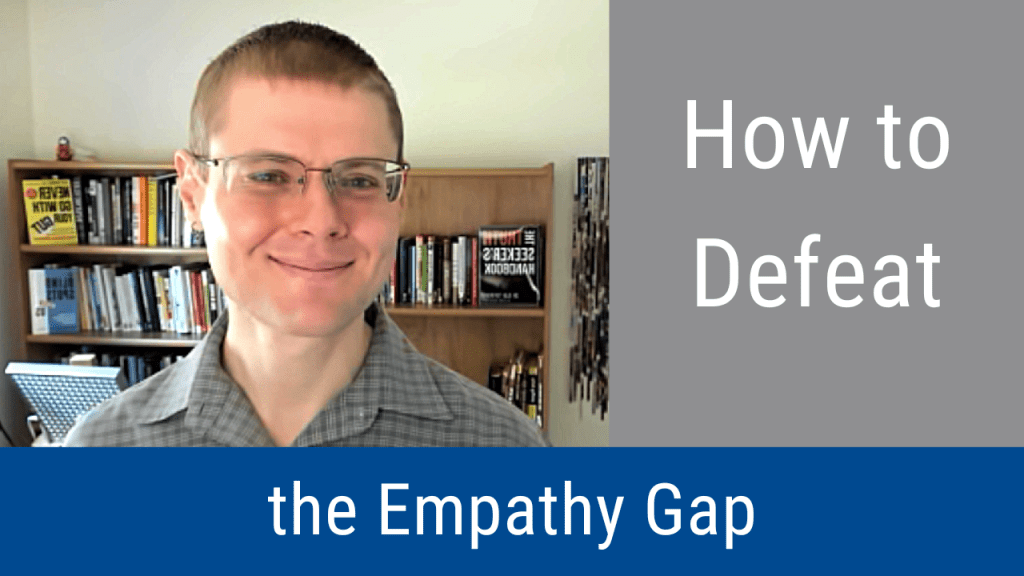 How to Defeat the Empathy Gap (Video & Podcast)