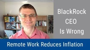 BlackRock CEO Is Wrong: Remote Work Reduces Inflation (Video & Podcast)