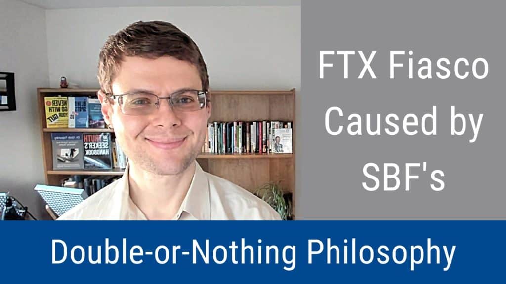 FTX Fiasco Caused by SBF’s Double-or-Nothing Philosophy (Video & Podcast)